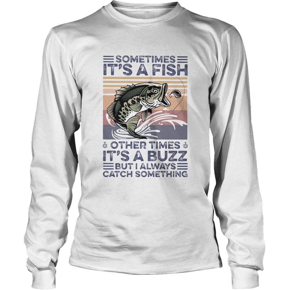 Sometimes Its a fish other times its a buzz but I always catch something vintage retro Long Sleeve