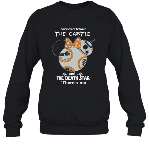 Somewhere Between The Castle And The Death Star There'S Me T-Shirt Unisex Sweatshirt