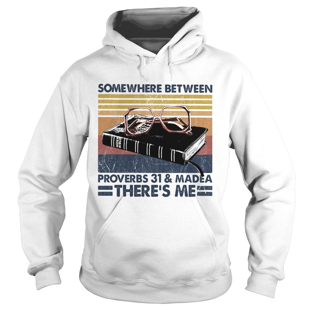 Somewhere between proverbs 31 and madea theres me vintage Hoodie
