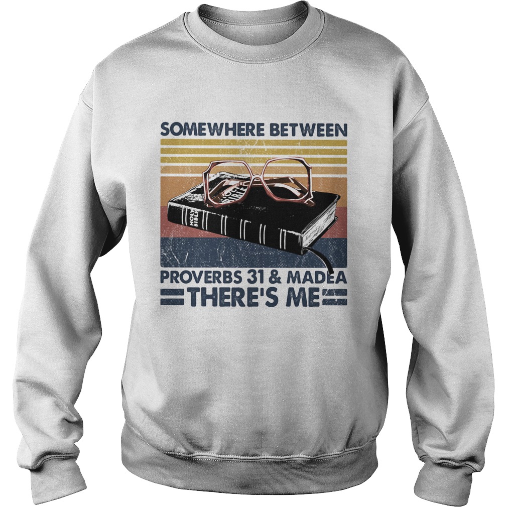 Somewhere between proverbs 31 and madea theres me vintage Sweatshirt