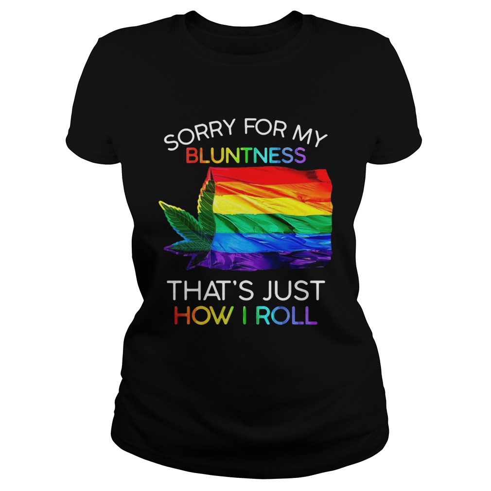 Sorry For My Bluntness Thats Just How I Roll Weed Tent Classic Ladies