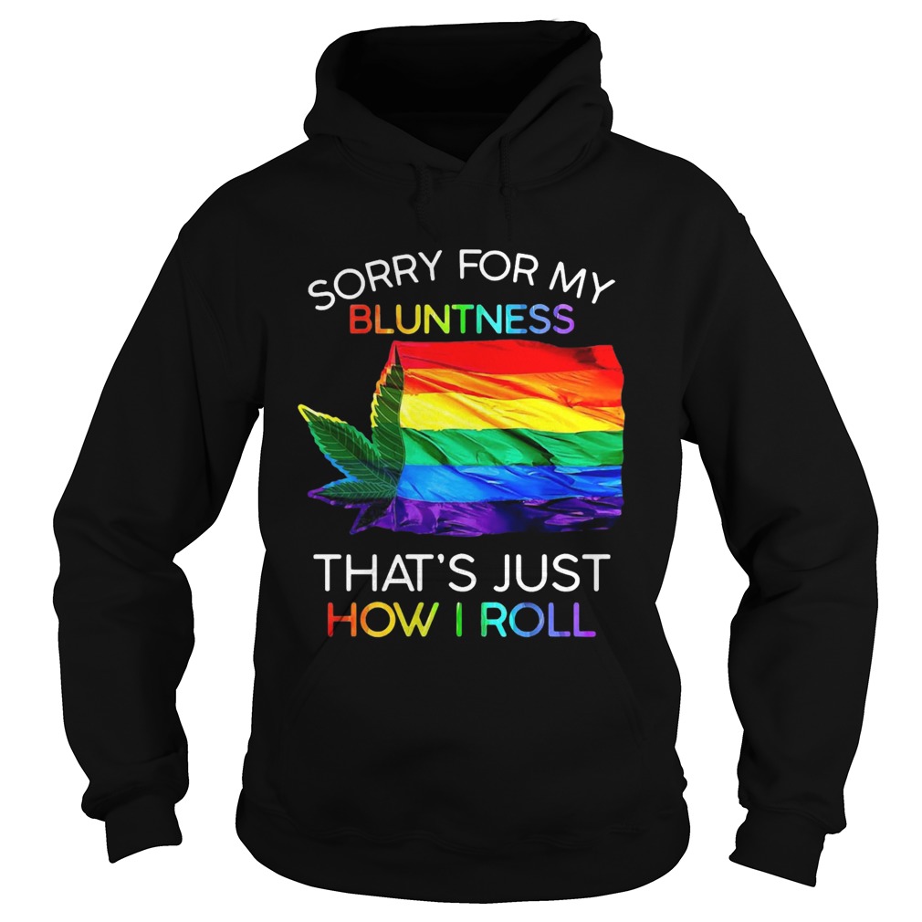 Sorry For My Bluntness Thats Just How I Roll Weed Tent Hoodie