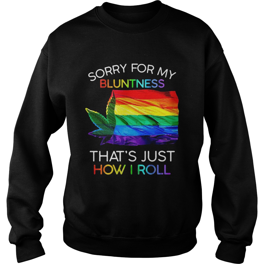 Sorry For My Bluntness Thats Just How I Roll Weed Tent Sweatshirt