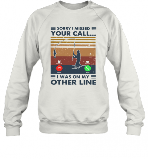 Sorry I Missed Your Call I Was On The Other Line Vintage T-Shirt Unisex Sweatshirt