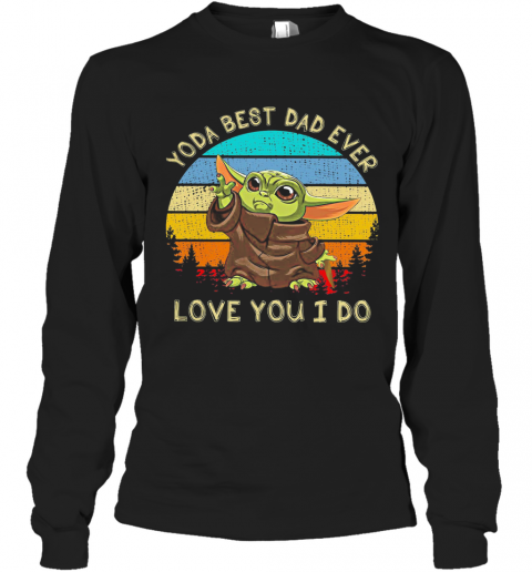 Star Wars Baby Yoda Best Dad Ever Love You I Do Happy Father'S Day Vintage Retro T-Shirt Long Sleeved T-shirt 