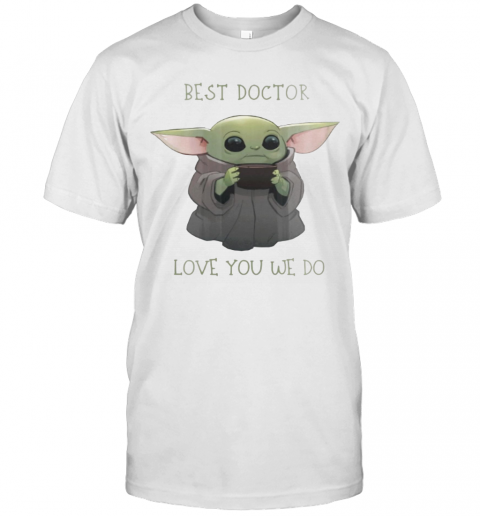 Star Wars Baby Yoda Best Doctor Love You We Do T-Shirt Classic Men's T-shirt