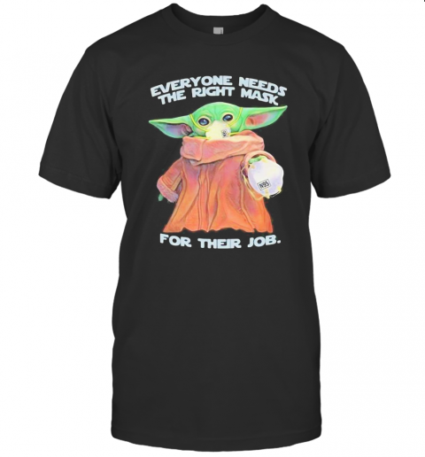 Star Wars Baby Yoda Everyone Needs The Right Mask For Their Job T-Shirt