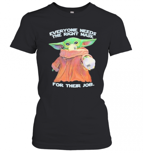 Star Wars Baby Yoda Everyone Needs The Right Mask For Their Job T-Shirt Classic Women's T-shirt