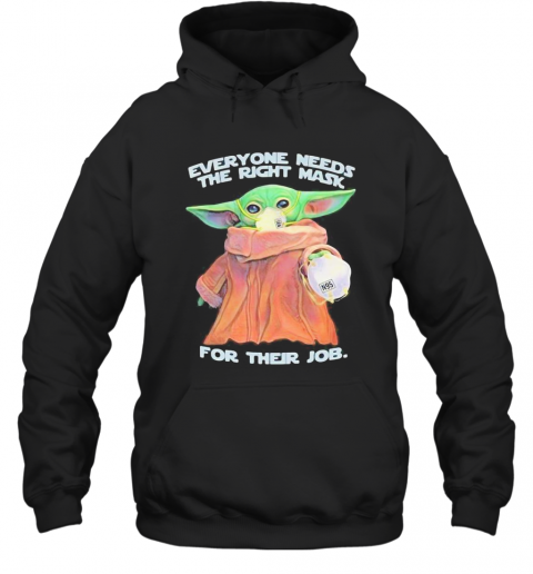Star Wars Baby Yoda Everyone Needs The Right Mask For Their Job T-Shirt Unisex Hoodie