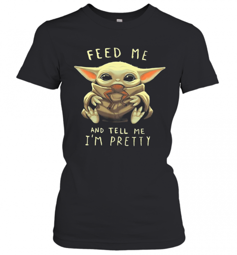 Star Wars Baby Yoda Feed Me And Tell I'm Pretty T-Shirt Classic Women's T-shirt