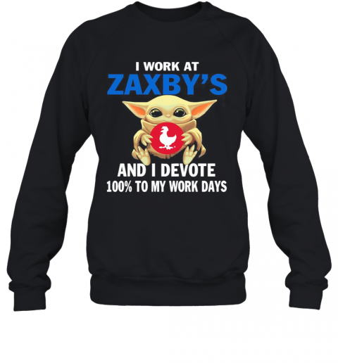Star Wars Baby Yoda I Work At Zaxby'S And I Devote 100% To My Work Days T-Shirt Unisex Sweatshirt