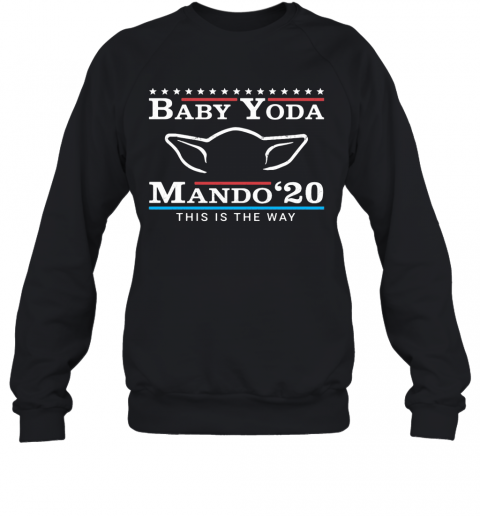 Star Wars Baby Yoda Mando 2020 This Is The Way T-Shirt Unisex Sweatshirt