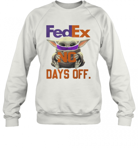 Star Wars Baby Yoda Mask Fedex No Days Off T-Shirt Unisex Sweatshirt