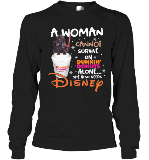 Star Wars Darth Vader A Woman Cannot Survive On Dunkin Donuts Alone She Also Needs Disney T-Shirt Long Sleeved T-shirt 