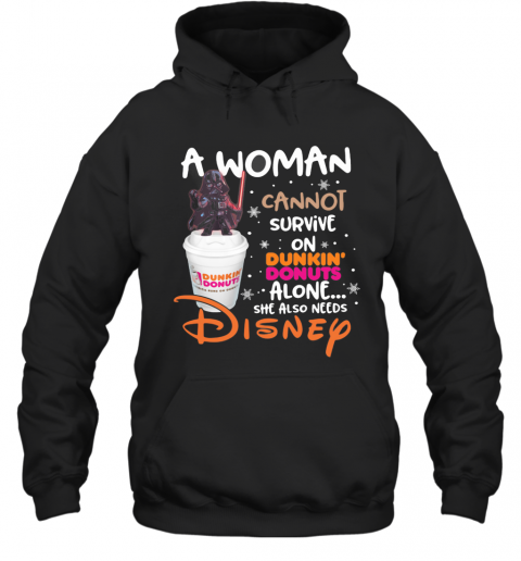 Star Wars Darth Vader A Woman Cannot Survive On Dunkin Donuts Alone She Also Needs Disney T-Shirt Unisex Hoodie