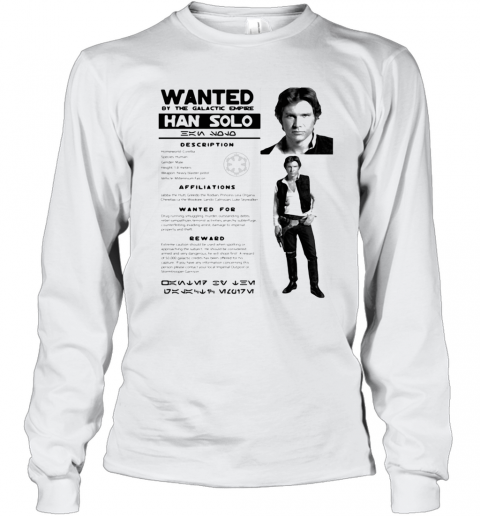 Star Wars Han Solo Wanted By The Galactic Empire Han Solo Posters T-Shirt Long Sleeved T-shirt