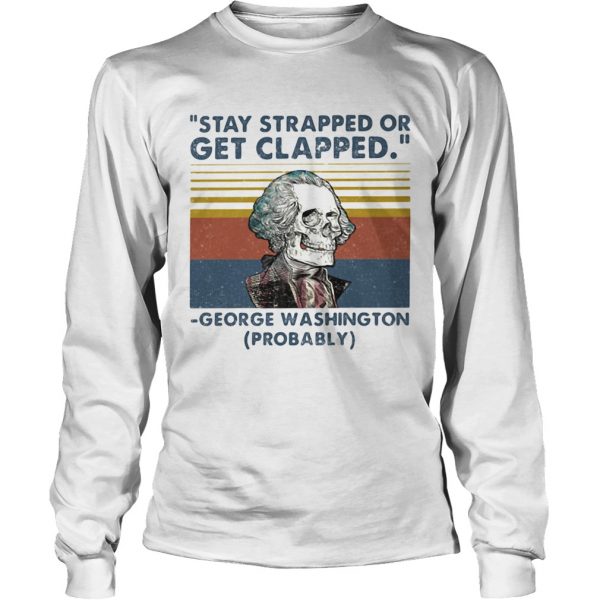 Stay Strapped Or Get Clapped George Washington Probably Vintage Retro  Long Sleeve