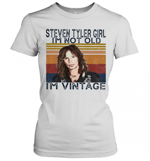 Steven Tyler Singer Girl I'M Not Old I'M Vintage Retro T-Shirt Classic Women's T-shirt