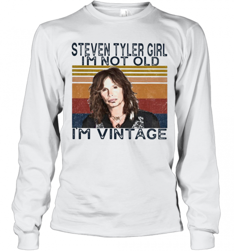 Steven Tyler Singer Girl I'M Not Old I'M Vintage Retro T-Shirt Long Sleeved T-shirt 