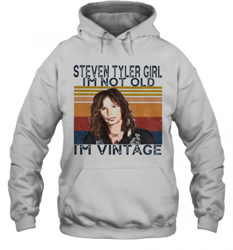 Steven Tyler Singer Girl I'M Not Old I'M Vintage Retro T-Shirt Unisex Hoodie