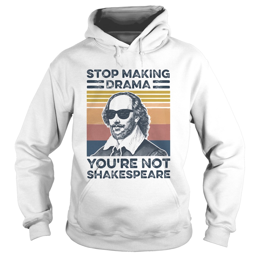 Stop Making Drama Youre Not Shakespeare Vintage Hoodie