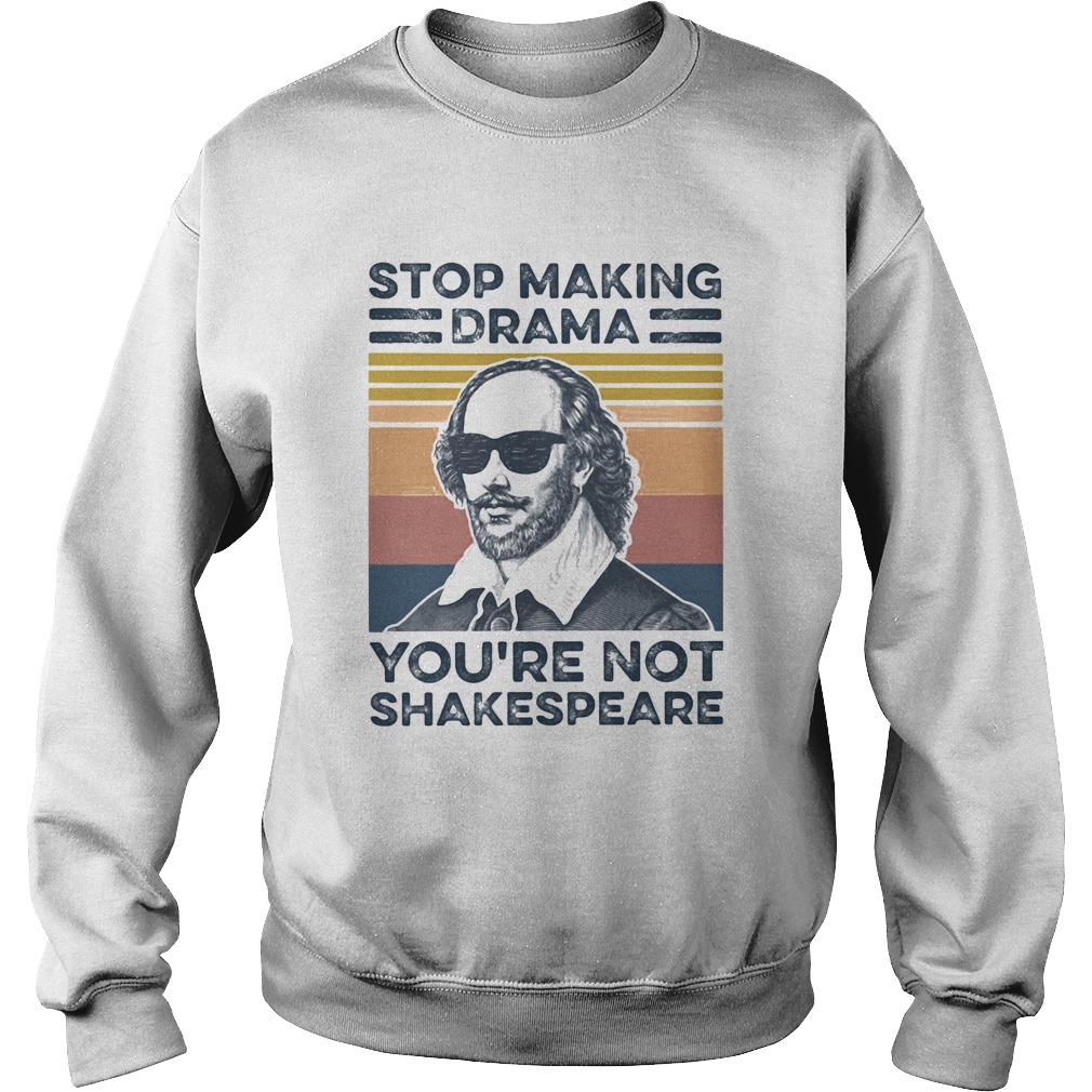 Stop Making Drama Youre Not Shakespeare Vintage Sweatshirt
