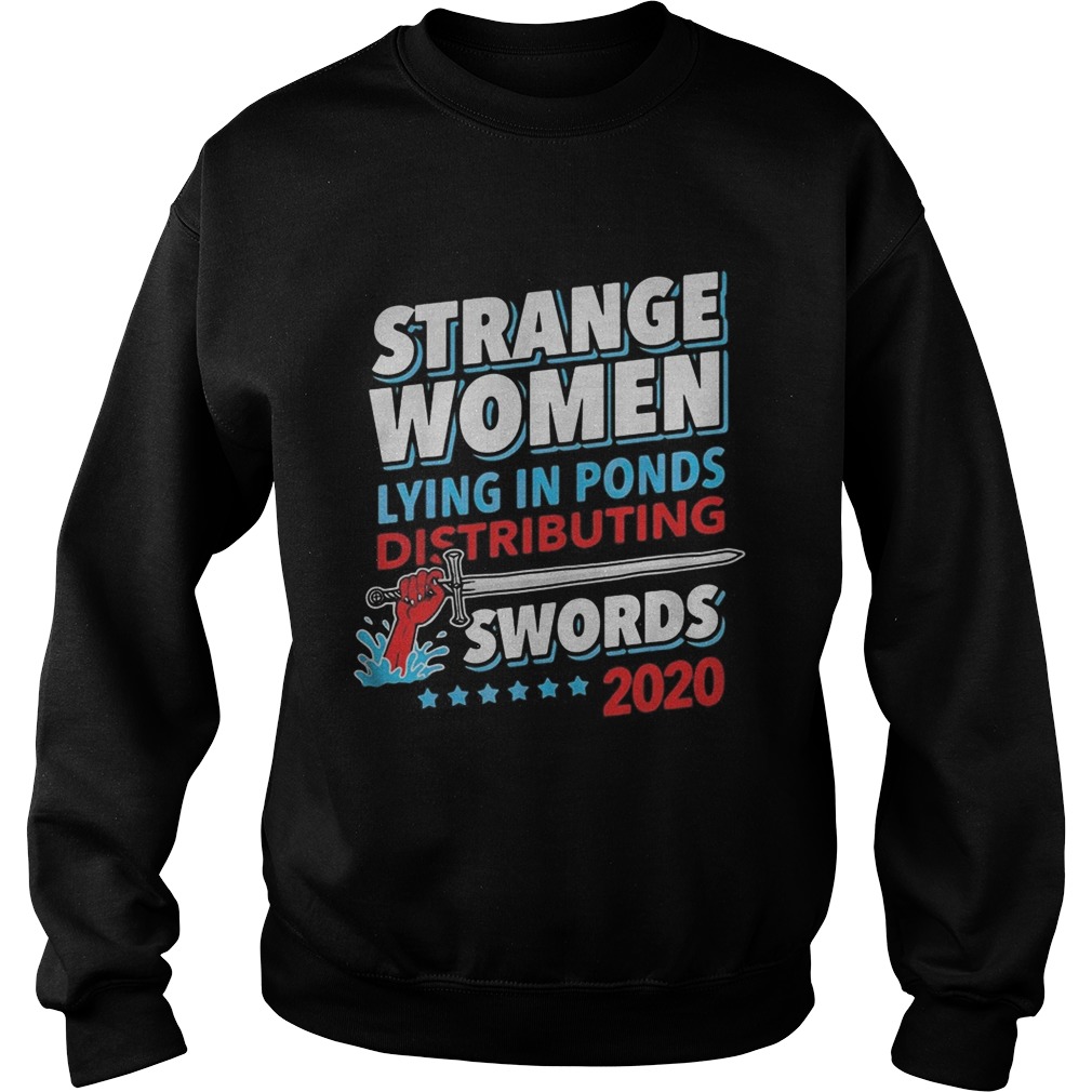 Strange Women Lying In Ponds Distributing Swords 2020 Sweatshirt