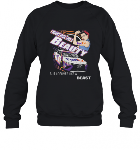Strong Woman I Might Look Like A Fedex Beauty But I Deliver Like A Beast Car T-Shirt Unisex Sweatshirt