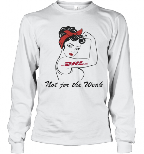 Strong Woman Tattoos Dhl Not For The Weak T-Shirt Long Sleeved T-shirt 