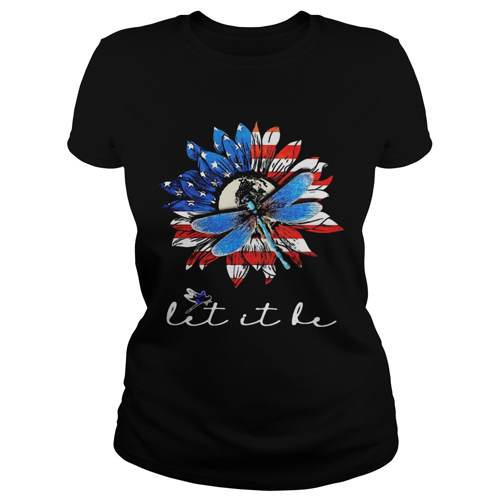 Sunflower and dragonfly let it be American flag veteran Independence Day Classic Ladies