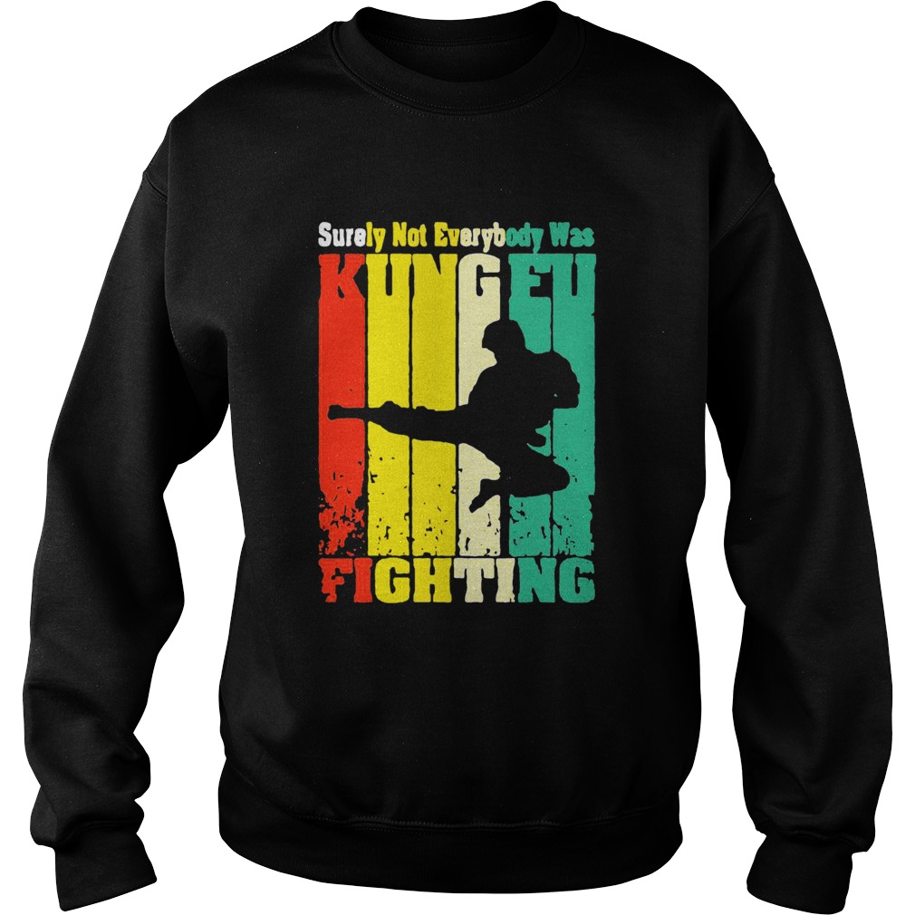 Surely Not Everybody Was Kung Fu Fighting Vintage Sweatshirt