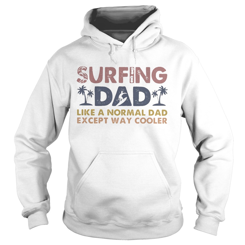 Surfing dad like a normal dad except way cooler Hoodie