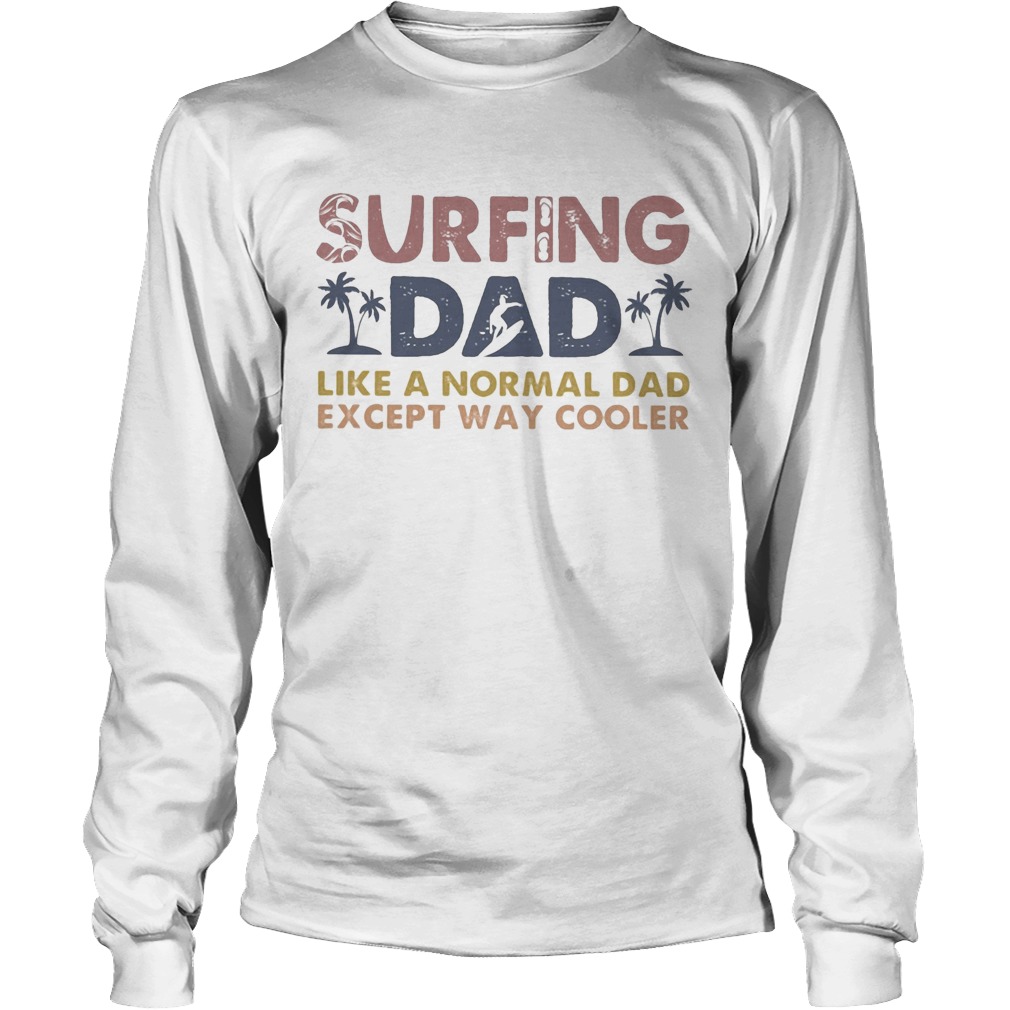 Surfing dad like a normal dad except way cooler Long Sleeve