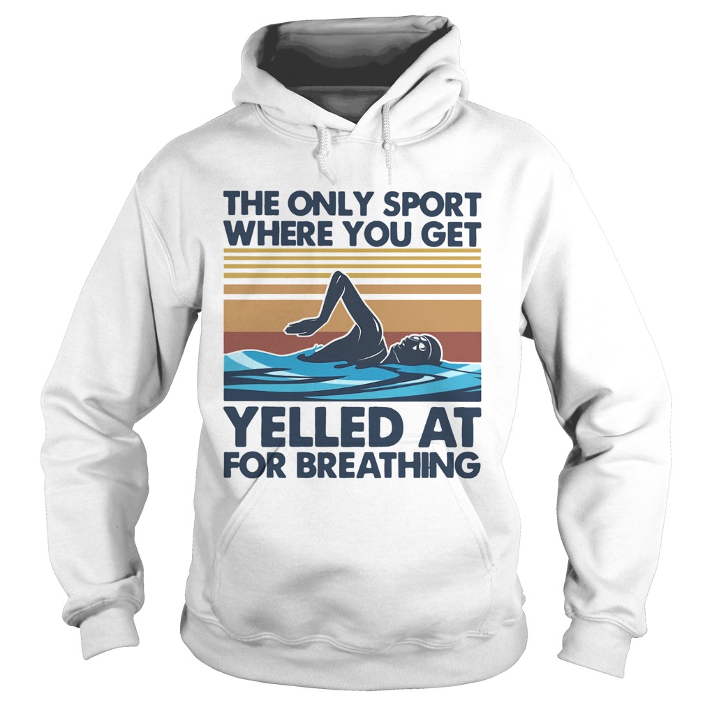 Swimming The Only Sport Where You Get Yelled At For Breathing Vintage Hoodie