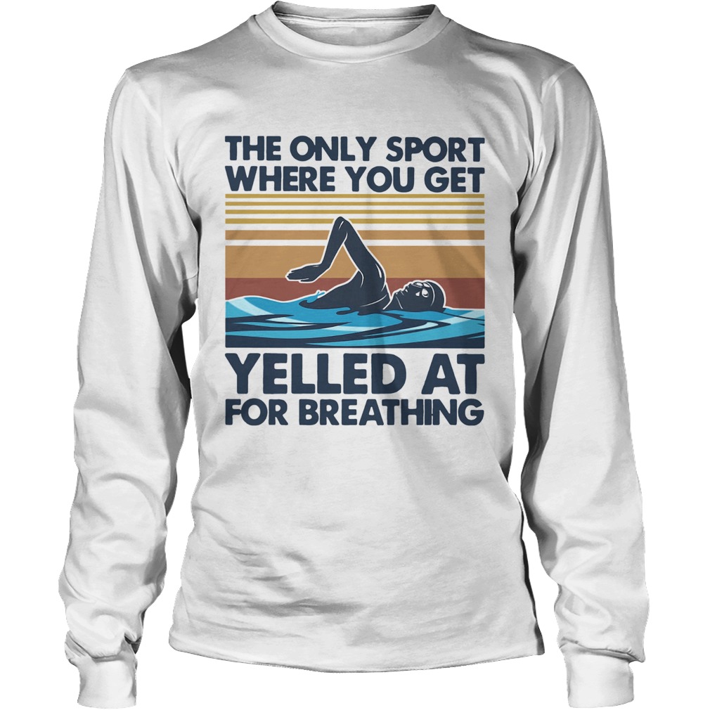 Swimming The Only Sport Where You Get Yelled At For Breathing Vintage Long Sleeve
