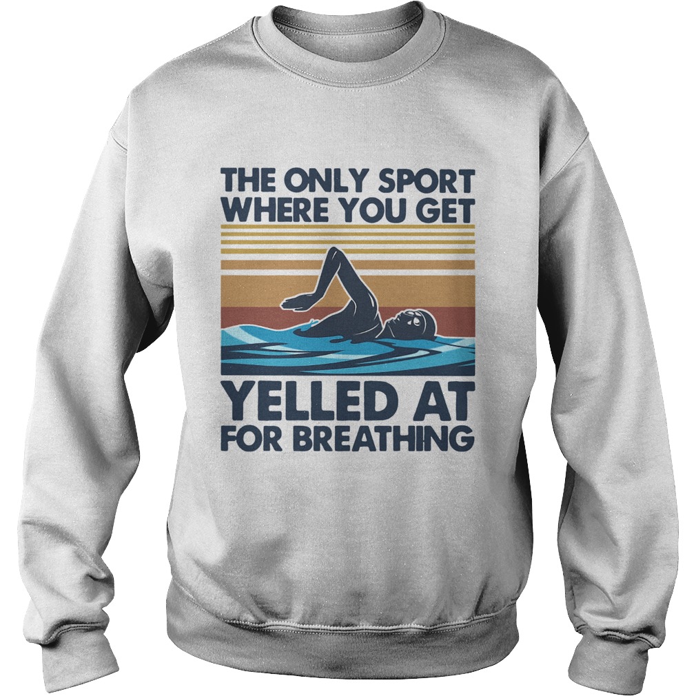 Swimming The Only Sport Where You Get Yelled At For Breathing Vintage Sweatshirt
