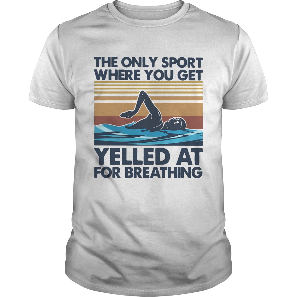 Swimming The Only Sport Where You Get Yelled At For Breathing Vintage shirt