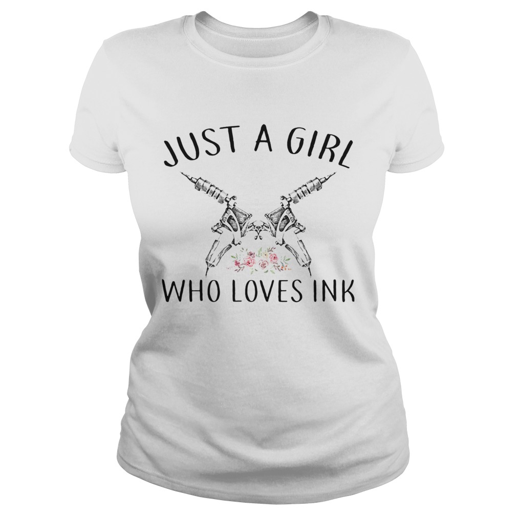 Tattoo just a girl who loves ink flowers Classic Ladies