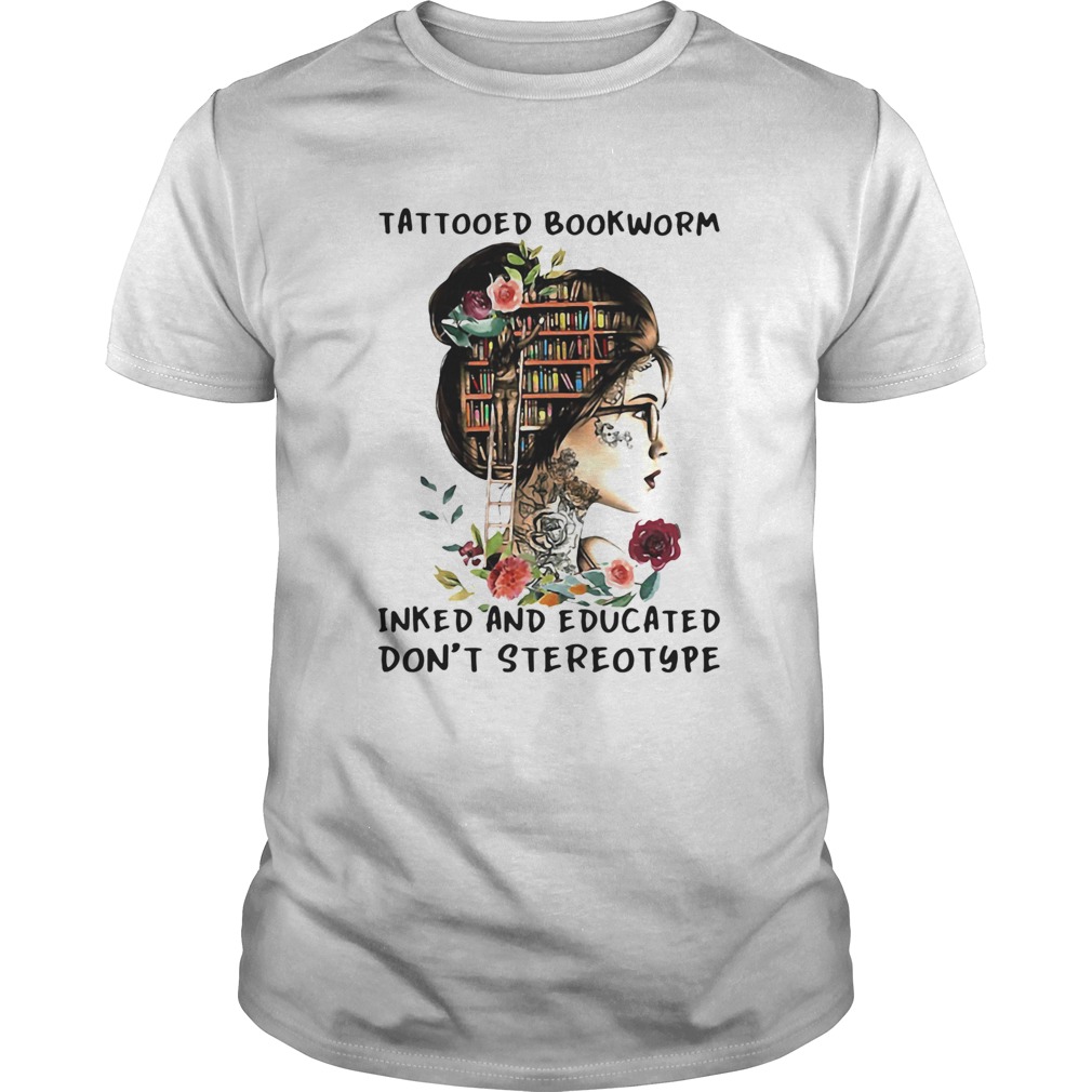 Tattooed Bookworm Inked And Educated Dont Stereotype shirt