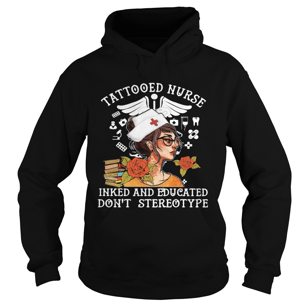 Tattooed Nurse Inked And Educated Dont Stereotype Books Flowers Hoodie