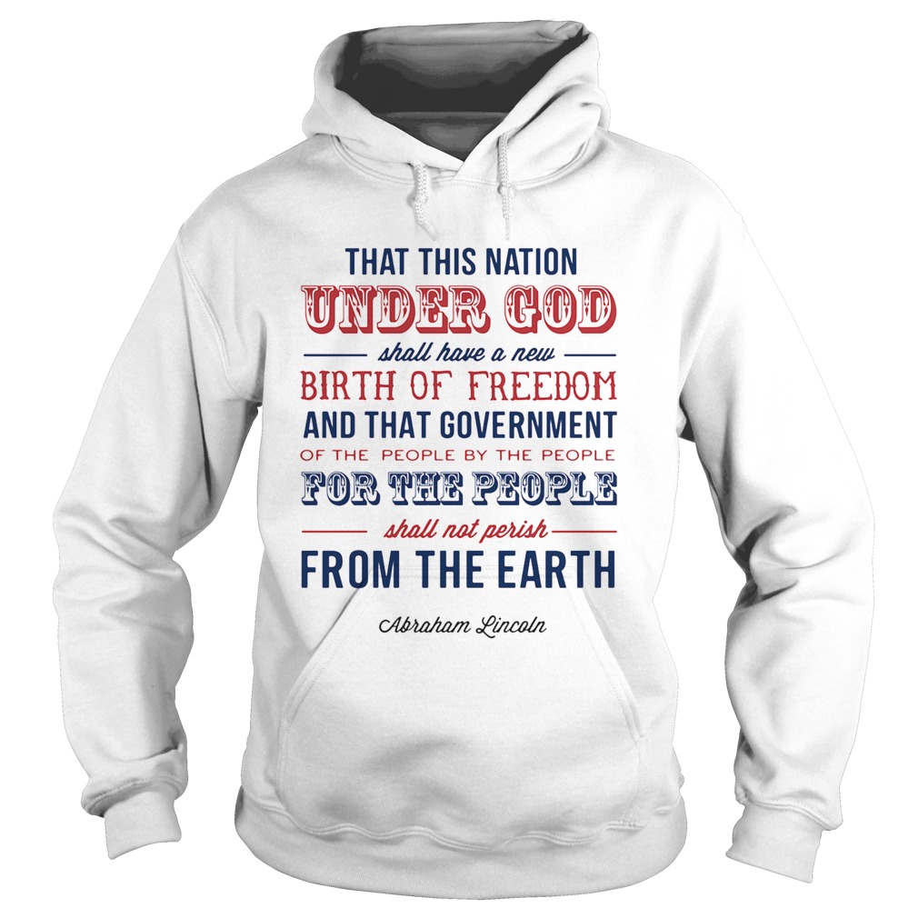 That this nation under god shall have a new birth of freedom and that government abraham lincoln sh Hoodie