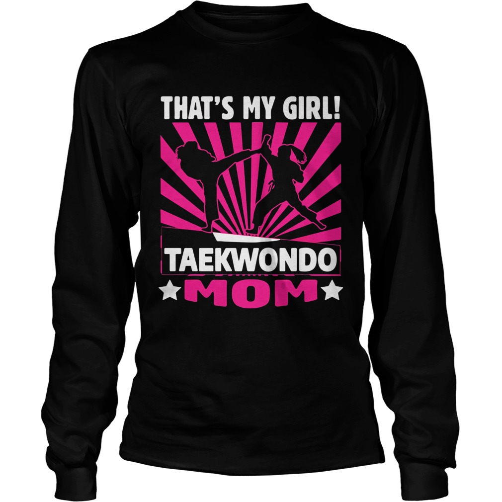 Thats my girl taekwondo mom Long Sleeve