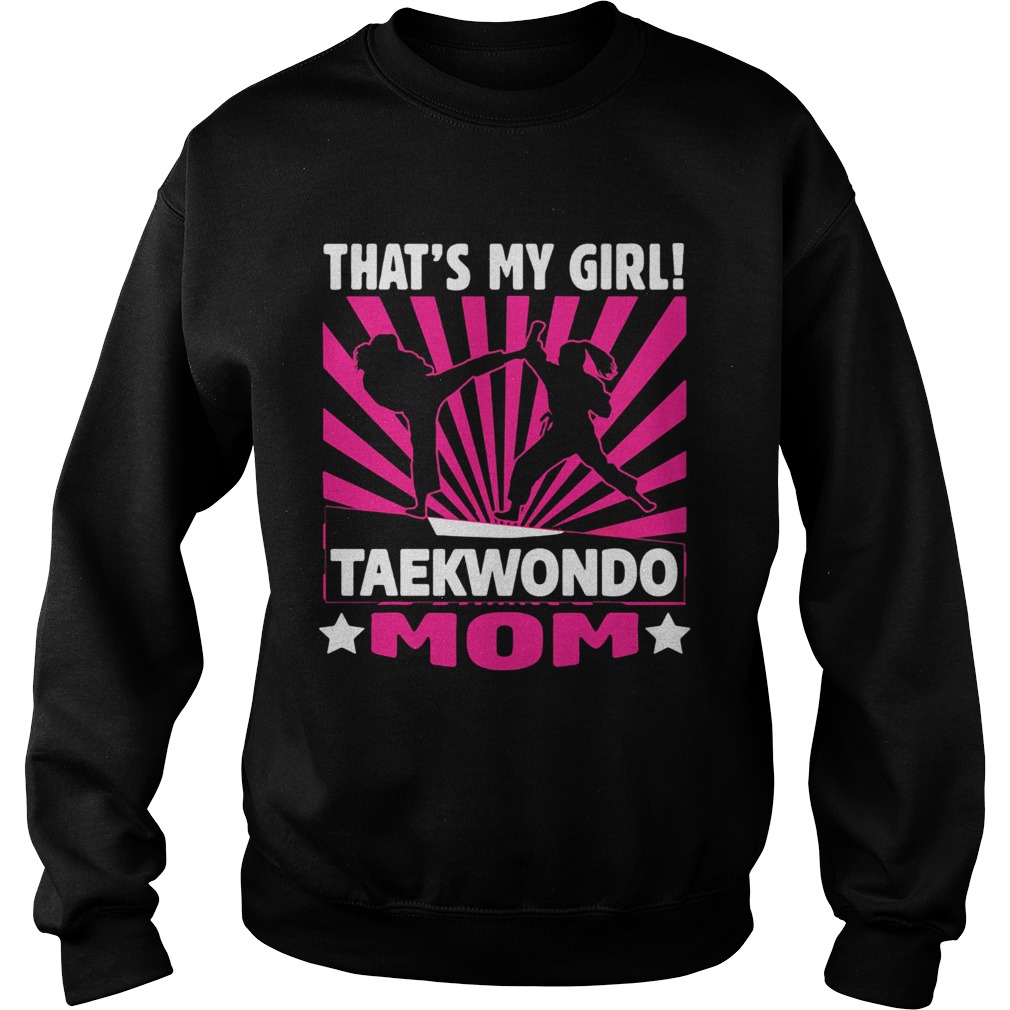 Thats my girl taekwondo mom Sweatshirt