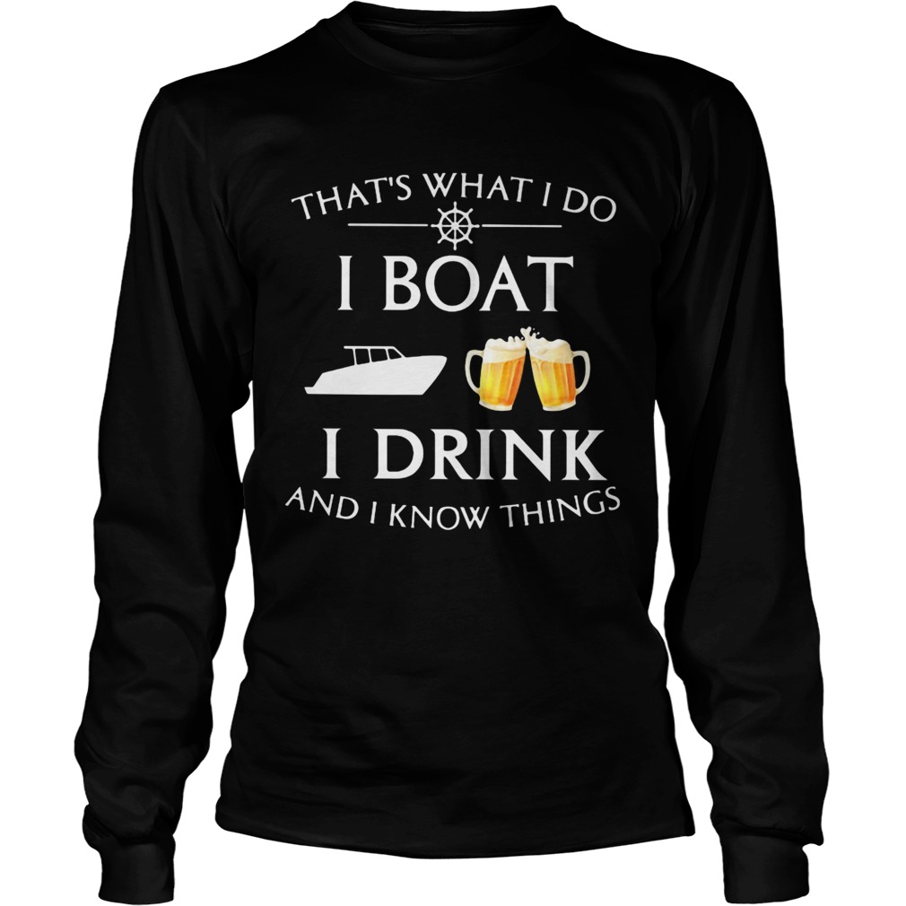 Thats what i do i boat i drink beer and i know things Long Sleeve