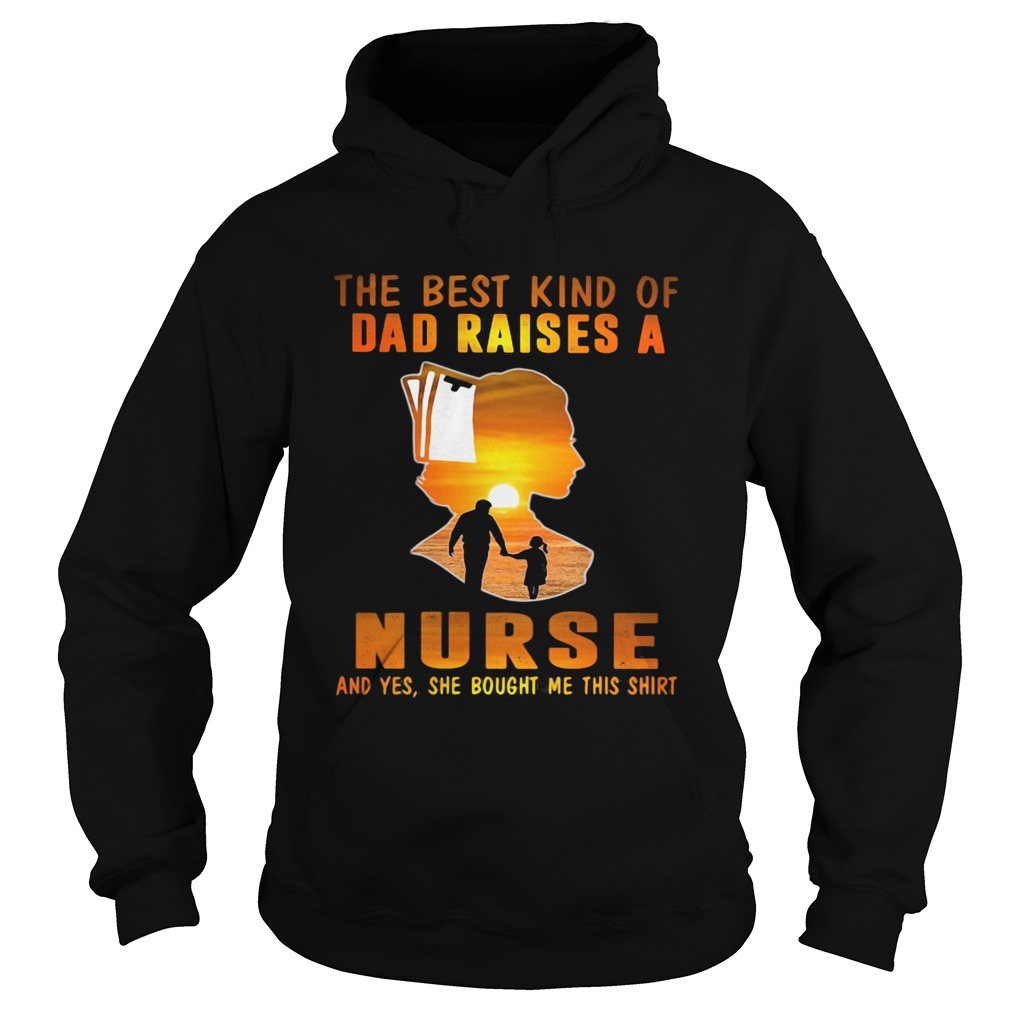 The best kind of dad raises a nurse and yes she bought me this Hoodie