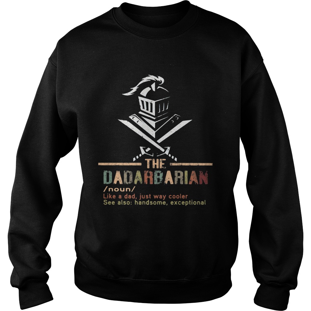 The dadarbarian noun like a dad just way cooler see also handsome exceptional Sweatshirt
