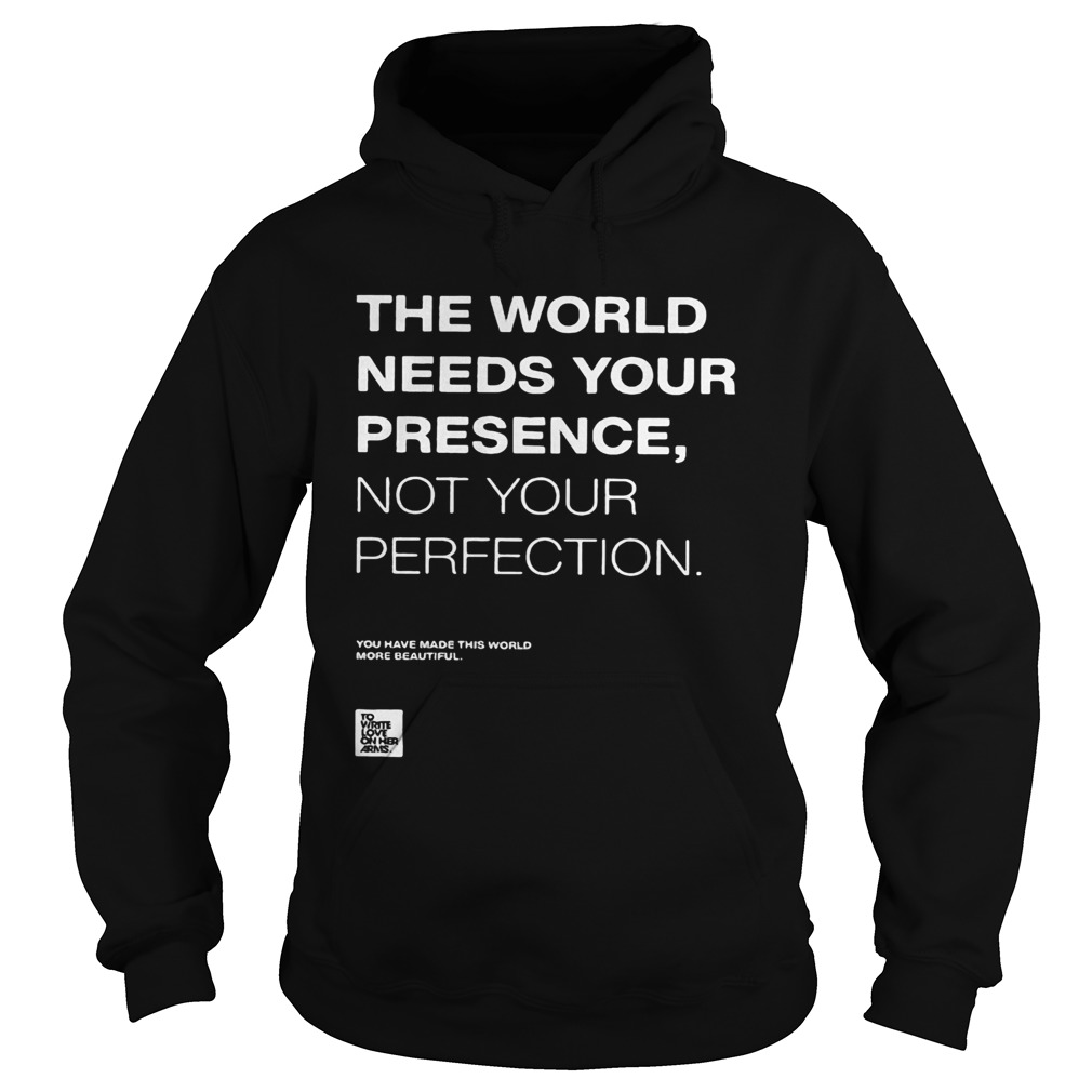 The world needs your presence not your perfection Hoodie
