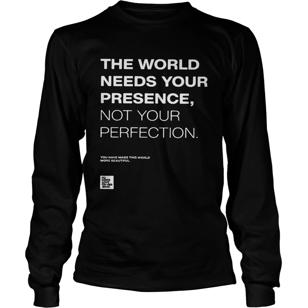 The world needs your presence not your perfection Long Sleeve
