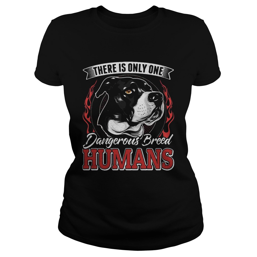 There Is Only One Dangerous Breed Humans Dog Classic Ladies