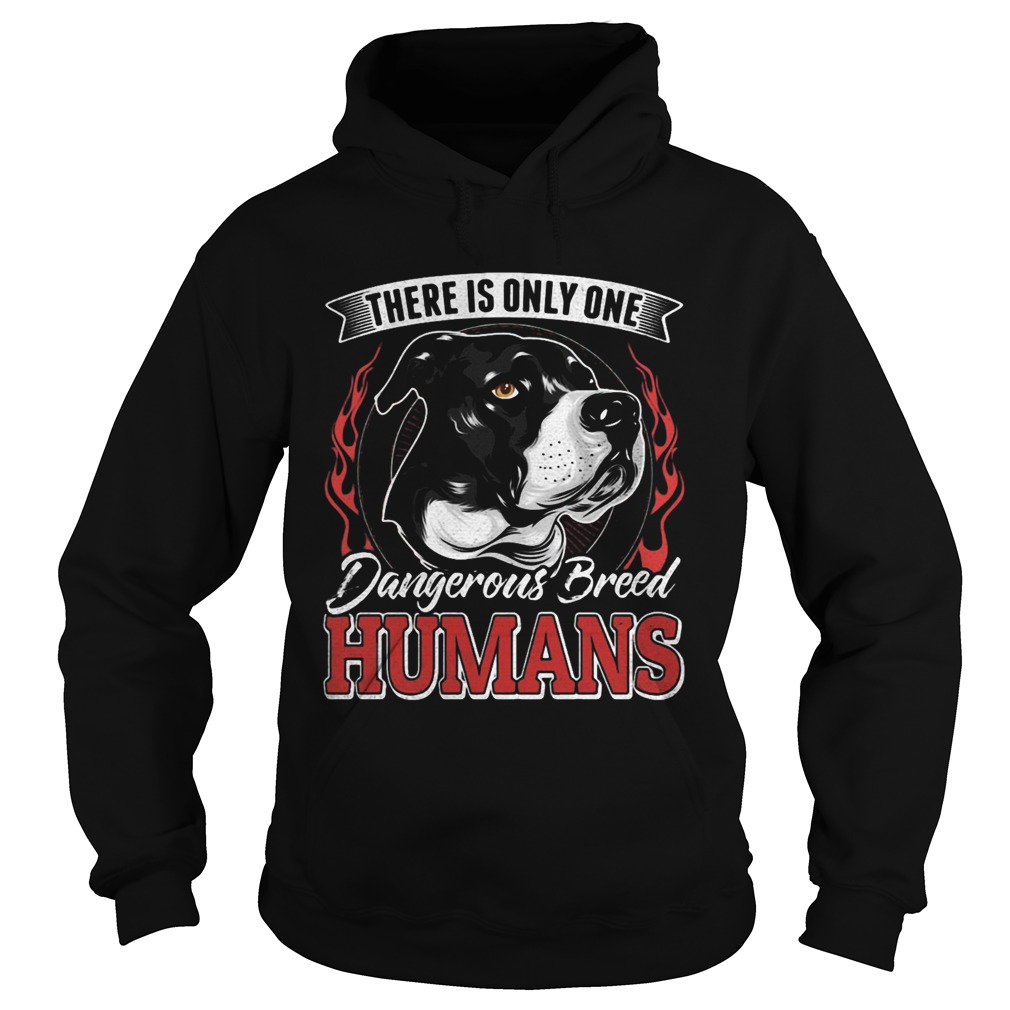There Is Only One Dangerous Breed Humans Dog Hoodie